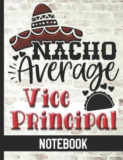 Cover for HJ Designs · Nacho Average Vice Principal - Notebook College Ruled Composition Notebook With Fun Cover Design - Great For Elementary, Middle &amp; High School Vice Principals (Paperback Book) (2019)