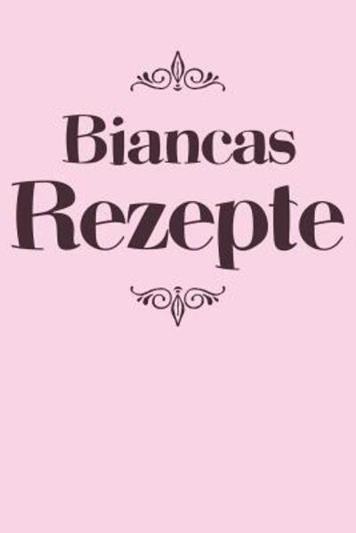 Cover for Liddelboo Personalisierte Rezeptbucher · Biancas Rezepte (Paperback Bog) (2019)