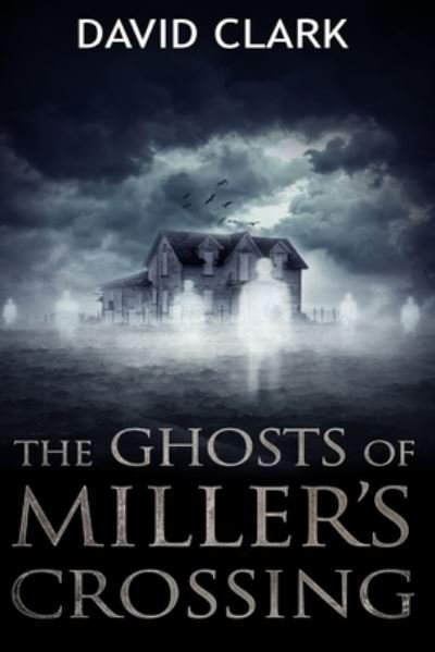 Cover for David Clark · The Ghosts of Miller's Crossing (Paperback Book) (2019)