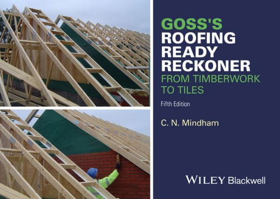 Cover for Mindham, C. N. (BSc, Managing Director, Bassett &amp; Findley, Wellingborough) · Goss's Roofing Ready Reckoner: From Timberwork to Tiles (Paperback Book) (2016)