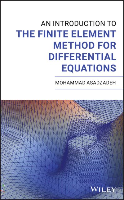 An Introduction to the Finite Element Method for Differential Equations - Mohammad Asadzadeh - Kirjat - John Wiley & Sons Inc - 9781119671640 - maanantai 26. lokakuuta 2020