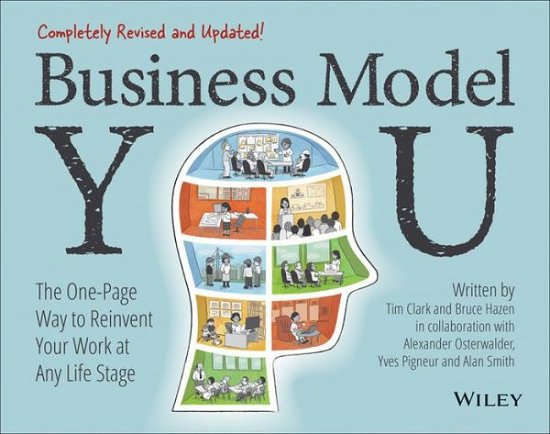 Business Model You: The One-Page Way to Reinvent Your Work at Any Life Stage - Clark, Timothy (University of Durham) - Böcker - John Wiley & Sons Inc - 9781119879640 - 27 oktober 2022