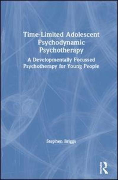 Cover for Stephen Briggs · Time-Limited Adolescent Psychodynamic Psychotherapy: A Developmentally Focussed Psychotherapy for Young People (Inbunden Bok) (2019)