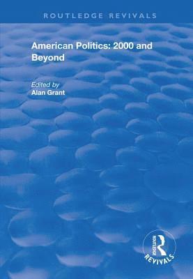 American Politics - 2000 and beyond - Routledge Revivals - Alan Grant - Books - Taylor & Francis Ltd - 9781138704640 - December 9, 2019