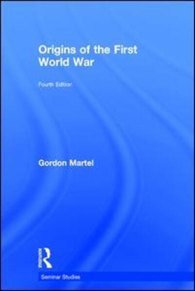 Cover for Martel, Gordon (University of Northern British Columbia, Canada) · Origins of the First World War - Seminar Studies (Hardcover Book) (2016)