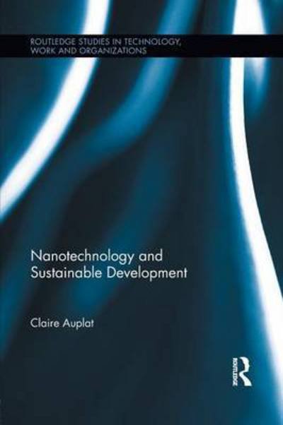 Cover for Auplat, Claire (Imperial College London, England, UK) · Nanotechnology and Sustainable Development - Routledge Studies in Technology, Work and Organizations (Pocketbok) (2015)