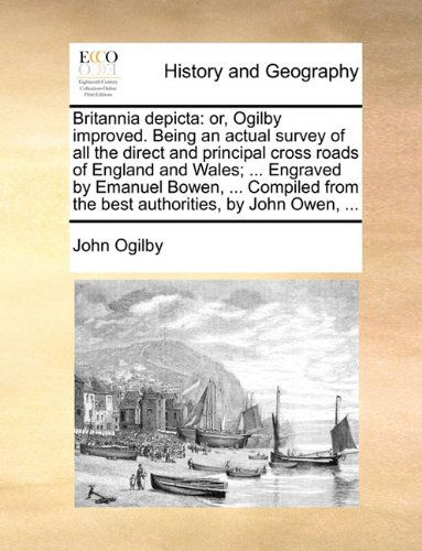 Cover for John Ogilby · Britannia Depicta: Or, Ogilby Improved. Being an Actual Survey of All the Direct and Principal Cross Roads of England and Wales; ... Engraved by ... from the Best Authorities, by John Owen, ... (Paperback Book) (2010)