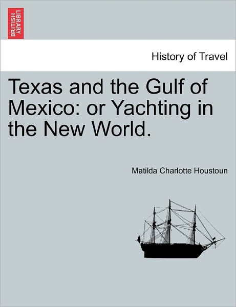 Cover for Matilda Charlotte Houstoun · Texas and the Gulf of Mexico: or Yachting in the New World. (Paperback Book) (2011)