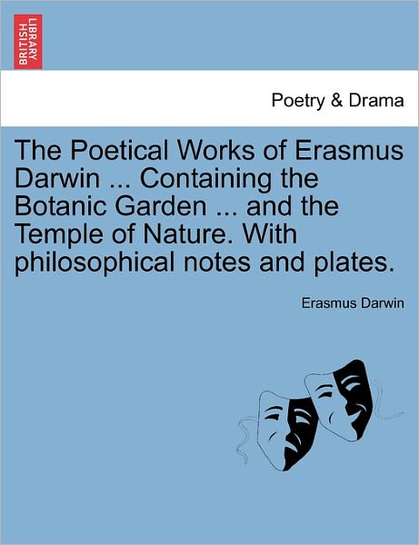 Cover for Erasmus Darwin · The Poetical Works of Erasmus Darwin ... Containing the Botanic Garden ... and the Temple of Nature. with Philosophical Notes and Plates. Vol. I (Taschenbuch) (2011)