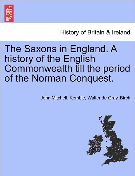 Cover for John Mitchell Kemble · The Saxons in England. a History of the English Commonwealth Till the Period of the Norman Conquest. (Paperback Book) (2011)