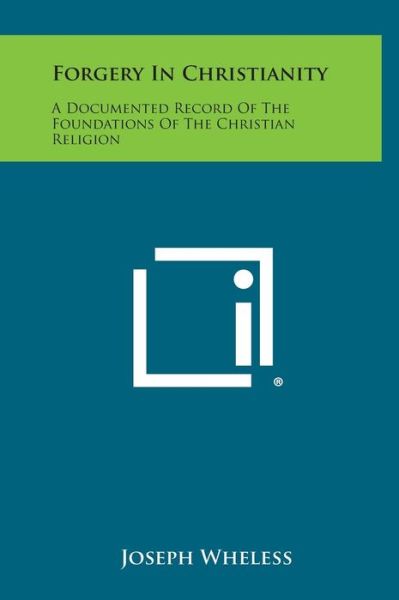 Cover for Joseph Wheless · Forgery in Christianity: a Documented Record of the Foundations of the Christian Religion (Hardcover Book) (2013)