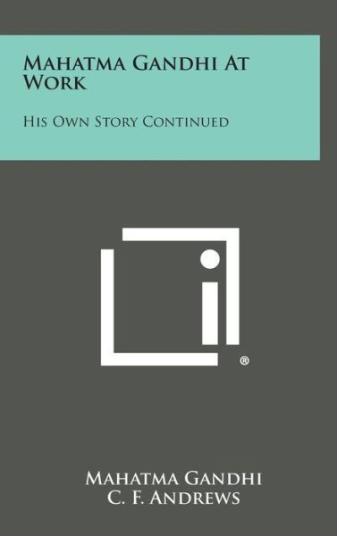 Cover for Mohandas Gandhi · Mahatma Gandhi at Work: His Own Story Continued (Gebundenes Buch) (2013)