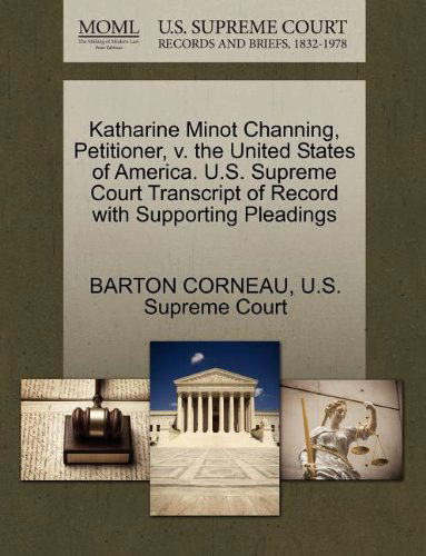 Cover for Barton Corneau · Katharine Minot Channing, Petitioner, V. the United States of America. U.s. Supreme Court Transcript of Record with Supporting Pleadings (Paperback Book) (2011)