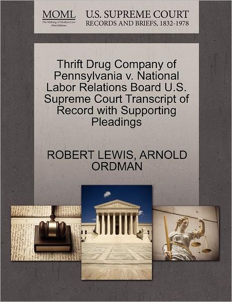 Thrift Drug Company of Pennsylvania V. National Labor Relations Board U.s. Supreme Court Transcript of Record with Supporting Pleadings - Robert Lewis - Books - Gale Ecco, U.S. Supreme Court Records - 9781270499640 - October 1, 2011