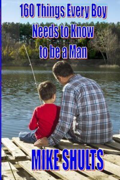 Cover for Mike Shults · 160 Things Every Boy Needs to Know to be a Man (Paperback Book) (2015)