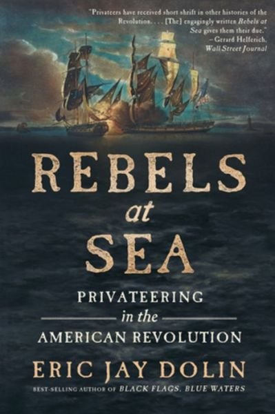 Cover for Eric Jay Dolin · Rebels at Sea: Privateering in the American Revolution (Paperback Bog) (2023)