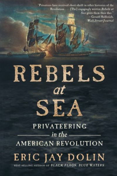 Rebels at Sea: Privateering in the American Revolution - Eric Jay Dolin - Bücher - WW Norton & Co - 9781324093640 - 18. Juli 2023