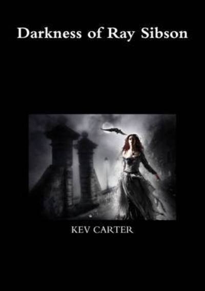 Cover for Kev Carter · Darkness of Ray Sibson (Paperback Bog) (2015)