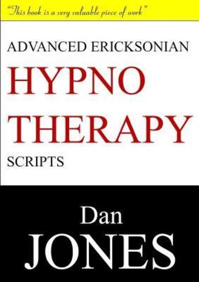 Advanced Ericksonian Hypnotherapy Scripts: Expanded Edition - Dan Jones - Books - Lulu.com - 9781326916640 - January 13, 2017