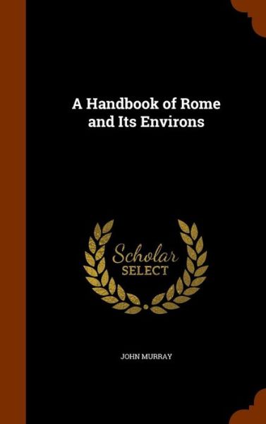 Cover for John Murray · A Handbook of Rome and Its Environs (Hardcover Book) (2015)