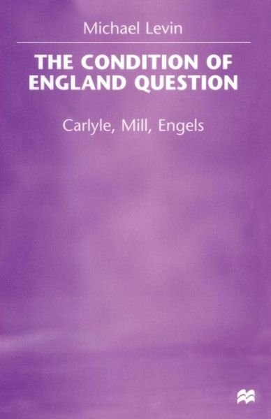 Cover for Michael Levin · The Condition of England Question: Carlyle, Mill, Engels (Paperback Bog) [1st ed. 1998 edition] (1998)