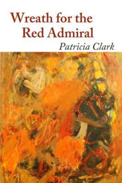 Wreath for the Red Admiral - Patricia Clark - Books - Lulu.com - 9781365120640 - May 24, 2016