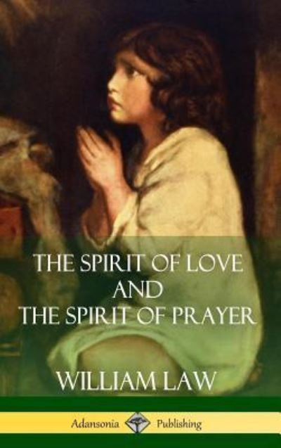 Cover for William Law · The Spirit of Love and The Spirit of Prayer (Hardcover) (Inbunden Bok) (2018)