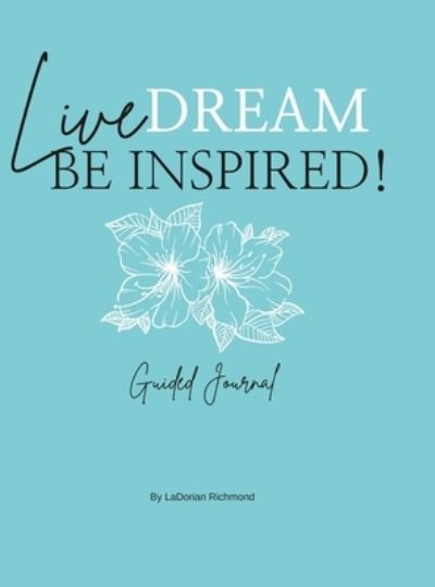 Cover for LaDorian Richmond · Live. Dream. Be Inspired! Guided Journal (Bog) (2022)