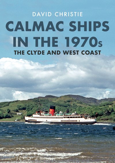 Cover for David Christie · Calmac Ships in the 1970s: The Clyde and West Coast (Taschenbuch) (2019)
