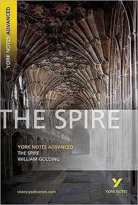 The Spire: York Notes Advanced everything you need to catch up, study and prepare for and 2023 and 2024 exams and assessments - York Notes Advanced - William Golding - Books - Pearson Education Limited - 9781405835640 - September 21, 2006