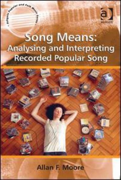 Cover for Allan F. Moore · Song Means: Analysing and Interpreting Recorded Popular Song - Ashgate Popular and Folk Music Series (Hardcover bog) [New edition] (2012)