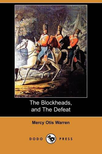 Cover for Mercy Otis Warren · The Blockheads, and the Defeat (Dodo Press) (Paperback Book) (2009)