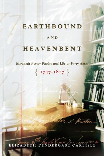 Cover for Elizabeth Pendergast Carlisle · Earthbound and Heavenbent: Elizabeth Porter Phelps and Life at Forty Acres (1747-1817) (Paperback Book) (2007)