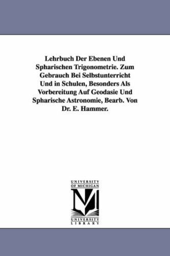 Cover for E. (Ernst) Hammer · Lehrbuch Der Ebenen Und Sphärischen Trigonometrie. Zum Gebrauch Bei Selbstunterricht Und in Schulen, Besonders Als Vorbereitung Auf Geodäsie Und Sphärische Astronomie, Bearb. Von Dr. E. Hammer. (Paperback Book) (2006)