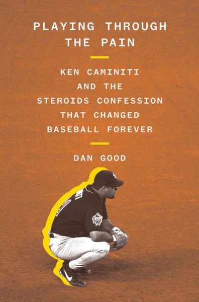 Cover for Dan Good · Playing Through the Pain: Ken Caminiti and the Steroids Confession That Changed Baseball Forever (Paperback Book) (2023)