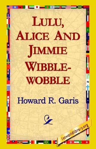 Cover for Howard R. Garis · Lulu, Alice and Jimmie Wibblewobble (Taschenbuch) (2005)