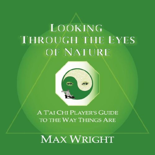 Cover for Max Wright · Looking Through the Eyes of Nature; a T'ai Chi Player's Guide to the Way Things Are (Taschenbuch) (2007)