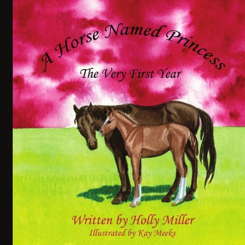 A Horse Named Princess:: the Very First Year - Holly Miller - Boeken - AuthorHouse - 9781425987640 - 26 januari 2007