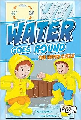 Water Goes Round: the Water Cycle (First Graphics: Nature Cycles) - Robin Koontz - Books - Capstone Press - 9781429653640 - December 1, 2010