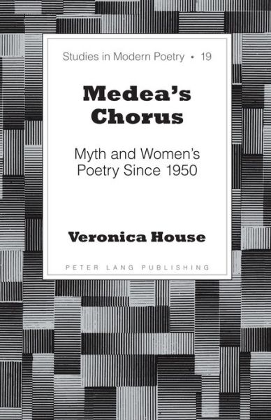 Cover for Veronica House · Medea's Chorus: Myth and Women's Poetry Since 1950 - Studies in Modern Poetry (Hardcover Book) [New edition] (2014)