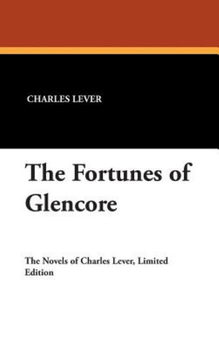 Cover for Charles Lever · The Fortunes of Glencore (Inbunden Bok) (2007)