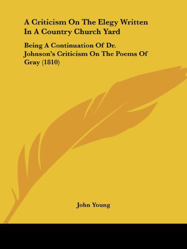 Cover for John Young · A Criticism on the Elegy Written in a Country Church Yard: Being a Continuation of Dr. Johnson's Criticism on the Poems of Gray (1810) (Paperback Bog) (2008)