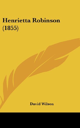 Henrietta Robinson (1855) - David Wilson - Książki - Kessinger Publishing, LLC - 9781436976640 - 18 sierpnia 2008