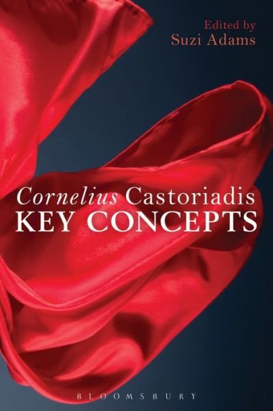 Cover for Suzi Adams · Cornelius Castoriadis: Key Concepts (Hardcover Book) (2014)