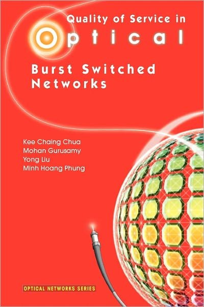 Cover for Kee Chaing Chua · Quality of Service in Optical Burst Switched Networks - Optical Networks (Pocketbok) [Softcover reprint of hardcover 1st ed. 2007 edition] (2010)