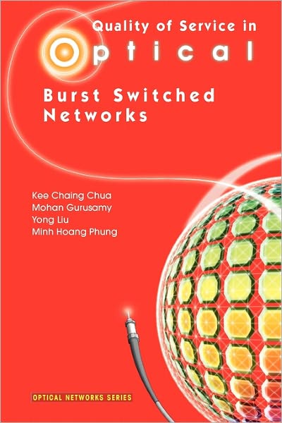 Quality of Service in Optical Burst Switched Networks - Optical Networks - Kee Chaing Chua - Livros - Springer-Verlag New York Inc. - 9781441941640 - 8 de dezembro de 2010