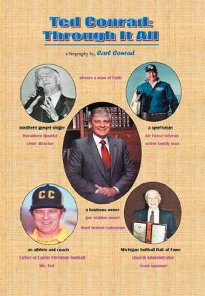 Ted Conrad: Through It All - Carl Conrad - Kirjat - WestBow Press - 9781449776640 - keskiviikko 12. joulukuuta 2012