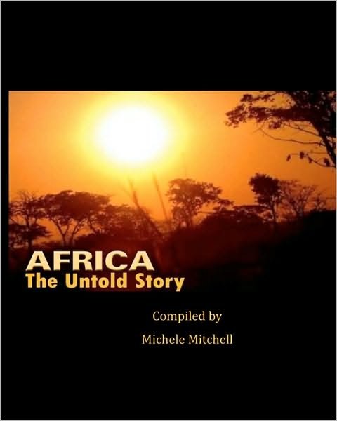 Africa the Untold Story - Michele Mitchell - Books - Createspace - 9781451599640 - September 2, 2010