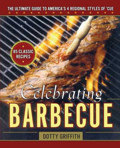 Dotty Griffith · Celebrating Barbecue: the Ultimate Guide to America's 4 Regional Styles (Paperback Bog) (2011)