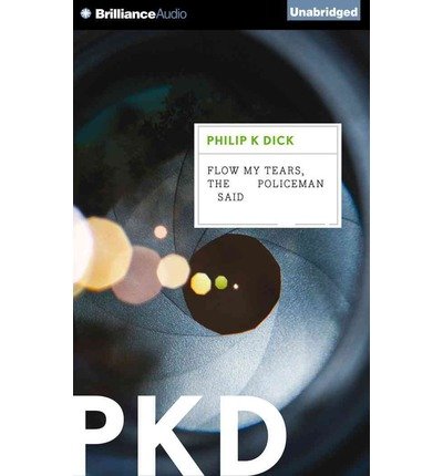 Cover for Philip K. Dick · Flow My Tears, the Policeman Said (Lydbok (CD)) [Unabridged edition] (2014)